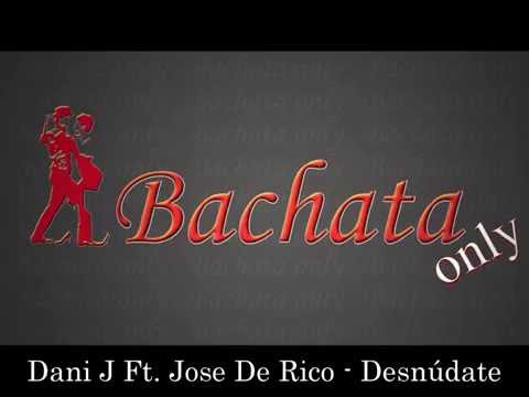 Dani J Ft. Jose De Rico - Desnúdate (Bachata 2016)