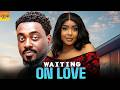 Waiting On Love TOOSWEET ANNAN SANDRA OKUNZUWA African Movies 2025 Latest Full Movies