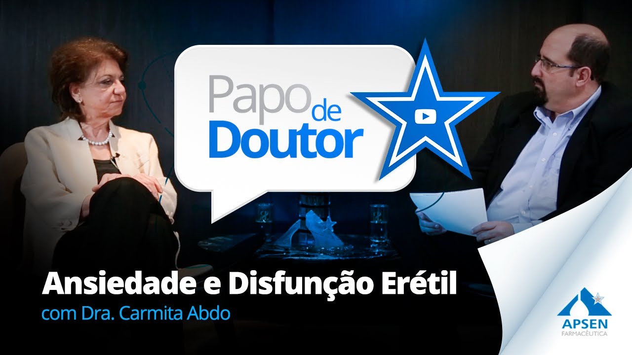 Ansiedade e Disfunção Erétil - Papo de Doutor com Dra . Carmita Abdo
