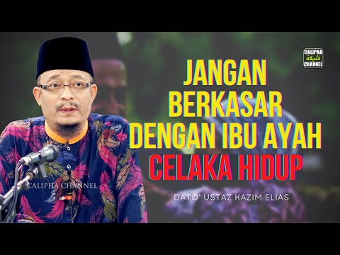 DATO USTAZ KAZIM ELIAS - JANGAN BERKASAR DENGAN IBU AYAH NANTI CELAKA HIDUP