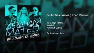 Abraham Mateo - Se Acabo El Amor (Ft. Yandel &amp; Jennifer Lopez) (Urban Version) 2018