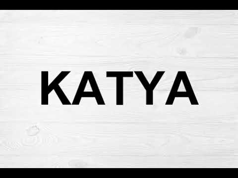 How To Pronounce Katya
