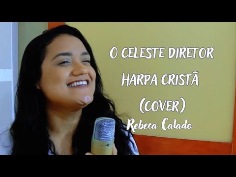 O Celeste Diretor 113 Harpa Cristã | Rebeca Calado (cover)