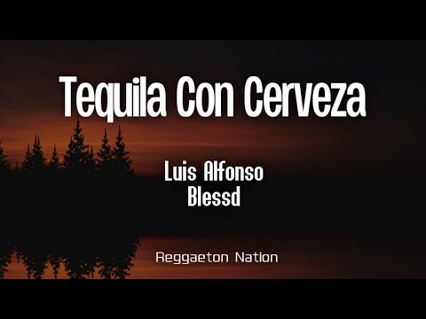 Luis Alfonso x Blessd - Tequila Con Cerveza (Letra/Lyrics)