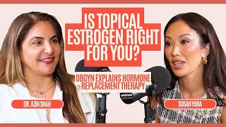 Is Topical Estrogen Right for You? A Doctor Explains Everything! | GlowLab Podcast