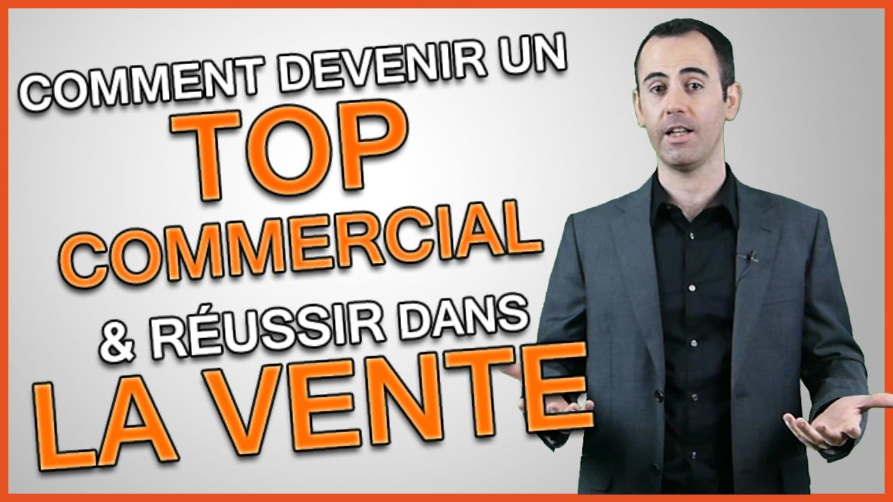 Comment devenir un bon commercial et RÉUSSIR dans la VENTE ?
