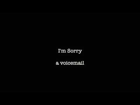 Im sorry - a voicemail [] An original spoken word poetry
