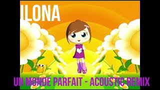 ILONA - Un monde parfait - Acoustic Remix