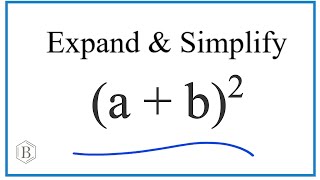Expand and Simplify (a + b)^2  also written as (a + b)(a + b).