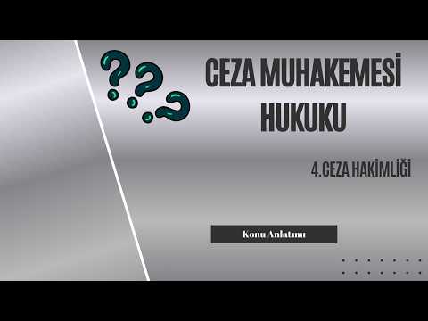 4. Ceza Muhakemesi Hukuku, Ceza Hakimliği Konu Anlatımı