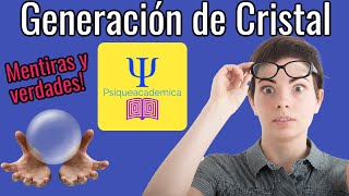 ¿Generacion de Cristal: Mito o Realidad ?
