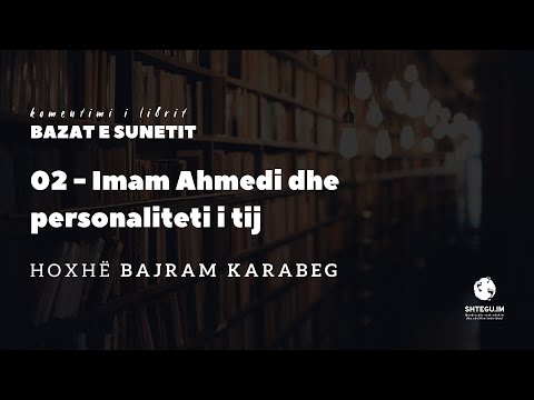 02 - Imam Ahmedi dhe personaliteti i tij - Hoxhë Bajram Karabeg