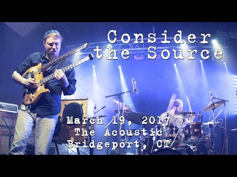 Consider the Source: 2017-03-19 - The Acoustic; Bridgeport, CT (Complete Show) [4K]