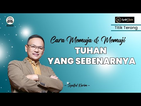 TITIK TERANG | CARA MEMUJA & MEMUJI TUHAN YANG SEBENARNYA | SYAIFUL KARIM | SK PRODUCTION | BSI