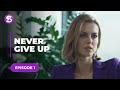 Never Give Up | Episode 1