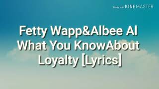 Fetty Wapp&amp; Albee Al What You Know about Loyalty Lyrics