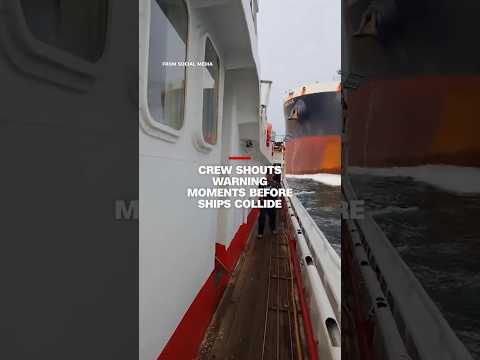 Crew shouts warning moments before ships collide