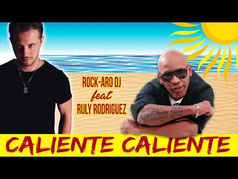 Rock-Aro DJ feat. Ruly Rodriguez - Caliente Caliente