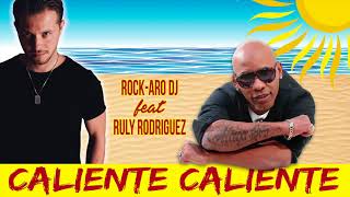 Rock-Aro DJ feat. Ruly Rodriguez - Caliente Caliente