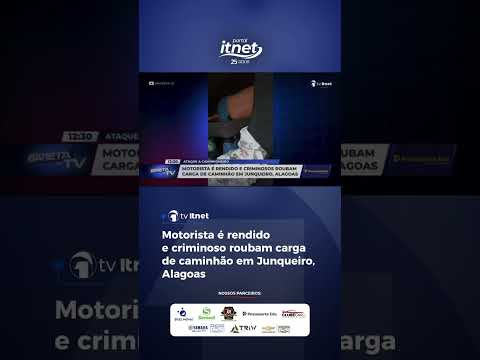 Motorista é rendido e criminoso roubam carga de caminhão em Junqueiro, Alagoas