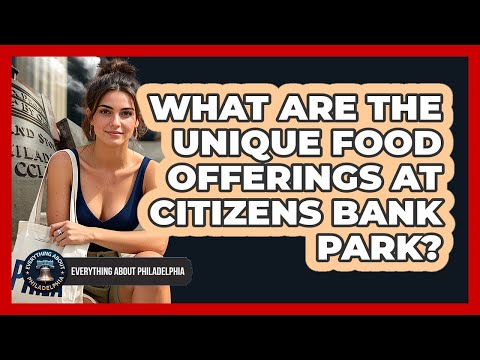 What Are The Unique Food Offerings At Citizens Bank Park? - Everything About Philadelphia