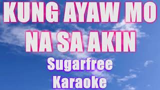 KUNG AYAW MO NA SA AKIN Sugarfree KARAOKE