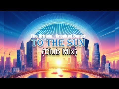 To The Sun - The Hitmen · Crooked Bangs (Club Mix)