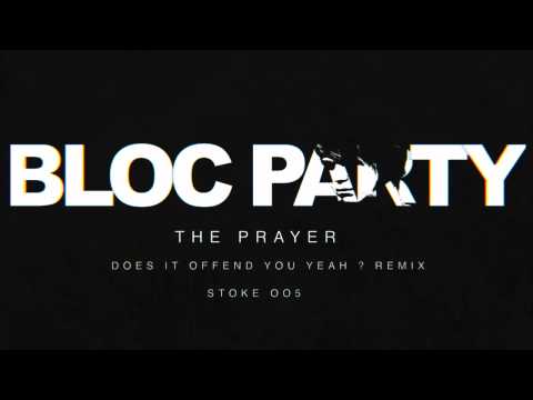 Bloc Party - The Prayer (Does It Offend You, Yeah-) Remix