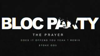 Bloc Party - The Prayer (Does It Offend You, Yeah-) Remix