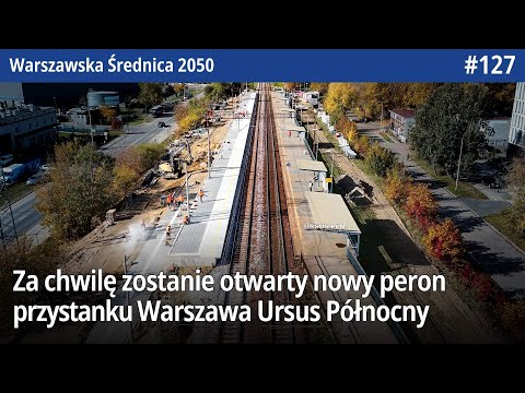 #127 Za chwilę zostanie otwarty Nowy Peron Warszawa Ursus Północny! - Warszawska Średnica 2050