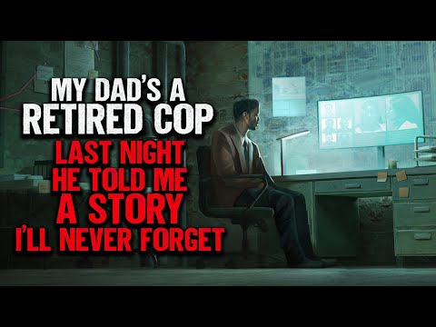 "My Dad's A Retired Cop. Last Night He Told Me A Story I'll Never Forget" | Creepypasta