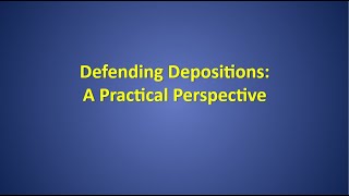 Preparing for Battle: Defending Depositions 101