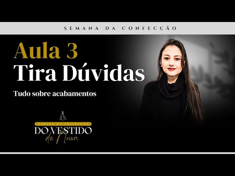 Aula tira dúvidas da aula 3  da Semana da Confeccão do Vestido de Noiva
