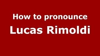 How to pronounce Lucas Rimoldi