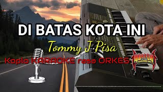 Download lagu DI BATAS KOTA INI - Tommy J Pisa Koplo KARAOKE rasa ORKES Yamaha PSR S970 mp3