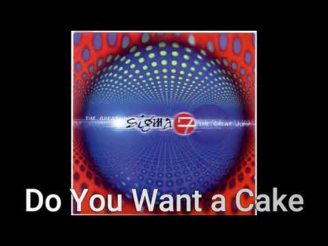 Sigma 7 - Do You Want a Cake