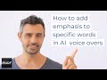 How to add emphasis in AI voice overs