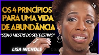 Os 4 Princípios Poderosos Para ter Abundância Completa na sua Vida | lisa Nichols