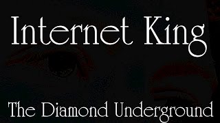 Internet King  -  Song and Lyrics -  By:  The Diamond Underground
