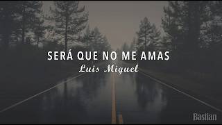 Luis Miguel - Será Que No Me Amas (Letra) ♡