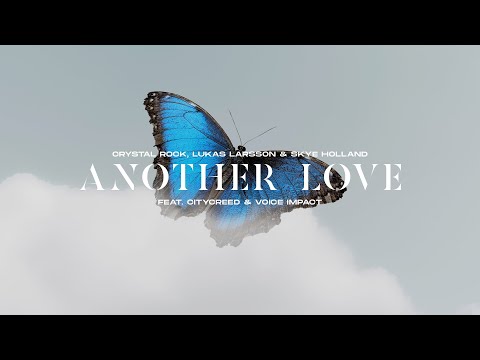 Crystal Rock x Lukas Larsson x Skye Holland - Another Love (feat. Citycreed x Voice Impact)
