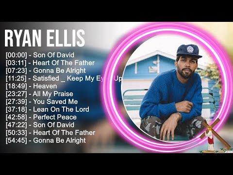 R.y.a.n E.l.l.i.s Greatest Hits ~ Top Praise And Worship Songs