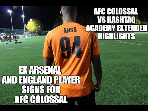 EX ARSENAL & ENGLAND PLAYER SIGNS FOR AFC COLOSSAL + Match vs Hashtag Academy Next Level League