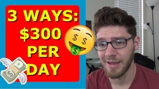 TOP 3 Ways to make $300 PER DAY as a Broke College Kid