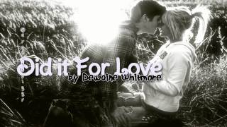 did it for love ; dewaine whitmore ♡