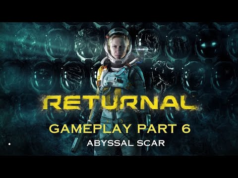 Returnal Walkthrough Gameplay Part 6 - Abyssal Scar (PS5)