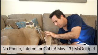 No Phone, Internet or Cable! May 13 | MsGoldgirl