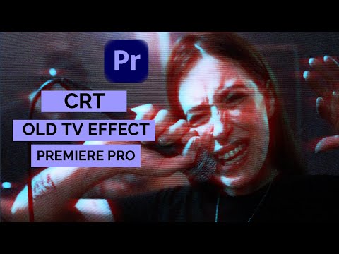 How To Create Old Tv CRT effect In Premiere Pro
