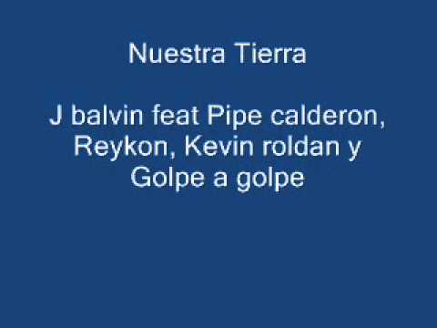 Nuestra tierra - J Balvin Feat Pipe calderon, Reykon, Kevin roldan y Golpe a golpe