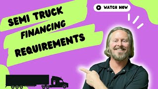 Semi Truck Financing Requirements | Basic Requirements for Big Rig Truck Loans